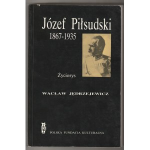 JĘDRZEJEWICZ Wacław. Józef Piłsudski 1867-1935. Życiorys. Wyd. Polska Fundacja Kulturalna, Londyn 1986.