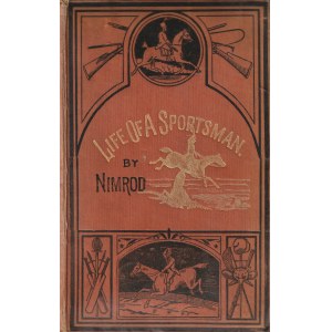 [ŁOWIECTWO]. Apperley Charles James. The Life of a Sportsman. Podręcznik łowiectwa i hippiki. Ilustrowany przez Henry’ego Lakena 35 kolorowymi tablicami w akwatincie, wyd. George Routledge & Sons, London, 1874