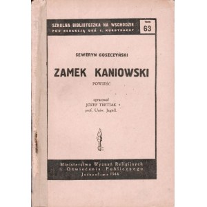 GOSZCZYŃSKI Seweryn. Zamek Kaniowski, vyd. Prof. Józef Tretiak, zväzok LXIII série: Szkolna Biblioteka na Wschodzie pod redakciou Dr. T. Kurdybacha.