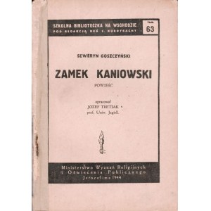 GOSZCZYŃSKI Seweryn. Zamek Kaniowski, ed. Prof. Józef Tretiak, Band LXIII der Reihe: Szkolna Biblioteka na Wschodzie herausgegeben von Dr. T. Kurdybacha