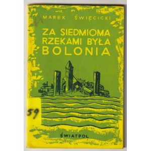 ŚWIĘCICKI Marek. Za sedmero řekami byla Bologna, z cyklu Účast Poláků v bojích za svobodu