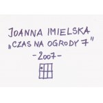 Joanna Imielska (nar. 1962, Bydgoszcz), Čas pro zahrady 7, 2007