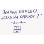 Joanna Imielska (nar. 1962, Bydgoszcz), Čas pre záhrady 7, 2007