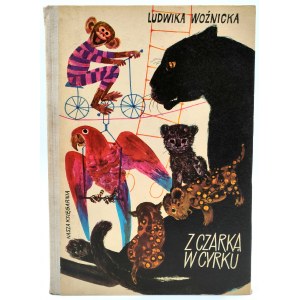 Woznicka L. - Z czarka w Cyrku - První vydání, il. H. Czajkowska