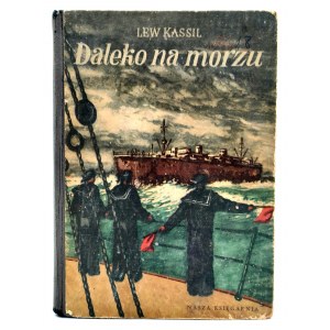 Kassil L. - Daleko na morzu - Wydanie Pierwsze, il. Kościelniak, Warszawa 1954