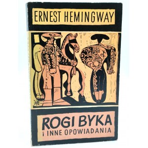 Hemingway E. - Rogi Byka - Wydanie I, Warszawa 1962