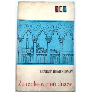 Hemingway E. - Za rzekę w cień drzew - Wydanie I, Warszawa 1961