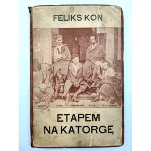 Kon Feliks - Etapem na katorgę - Ze wspomnień Proletarjatczyka - Kraków 1909