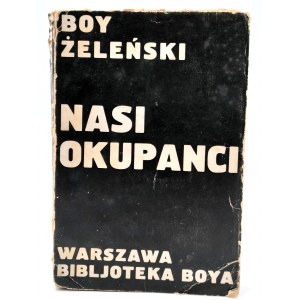 Boy Żeleński - Nasi Okupanci - Wydanie Pierwsze, Warszawa 1932