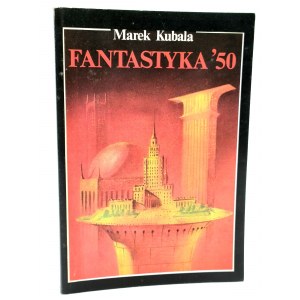 Kubala M. - Fantastyka '50 - Wydanie I - Warszawa 1990