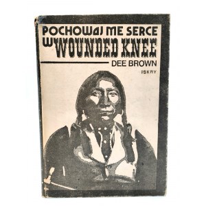 Dee Brown - Pochowaj me serce w Wounded Knee - Wyd. I - Warszawa 1981
