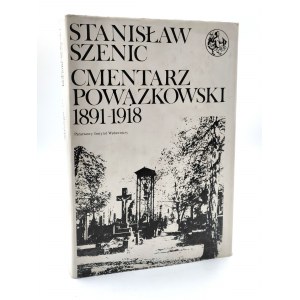 Szenic S. - Cmentarz Powązkowski 1891 -1918 - zmarli i ich rodziny, Warszawa 1983