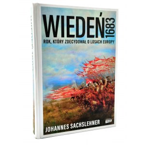 Sachslehner J. - WIEDEŃ 1683 - rok który zdecydował o losach Europy