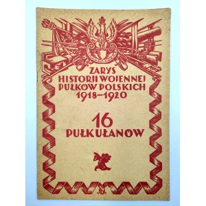 Zarys Historii wojennej 16-go Pułku Ułanów - Warszawa 1929