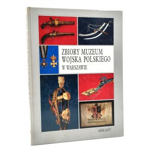 Zbiory Muzeum Wojska Polskiego w Warszawie - Wyd. ARKADY
