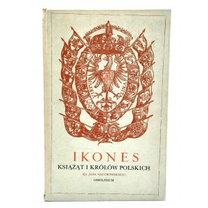 Głuchowski J. - IKONES - Książąt i Królów Polskich - reprodukcja pierwodruku z 1605 roku