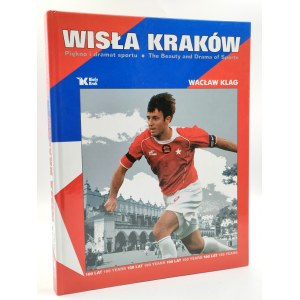 Klag W. - Wisła Kraków - 100 lat klubu - piękno i dramat sportu - Kraków 2006