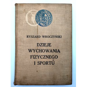 Wroczyński R. - Dzieje wychowania fizycznego i sportu - Ossolineum 1971