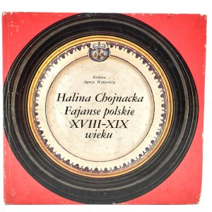 Chojnacka H. - Fajanse polskie XVIII - XIX wieku - Warszawa 1981