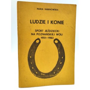 Habinowska M. - Ludzie i Konie - Sport Jeździecki na Poznańskiej Woli 1951 - 1983