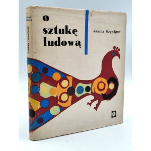 Orynżyna J. - O sztukę ludową - Warszawa 1965
