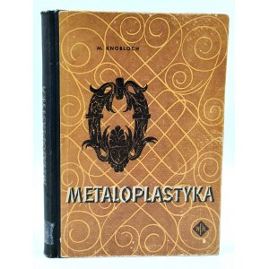 Knobloch M. - METALOPLASTYKA - Wydanie I - Warszawa 1956