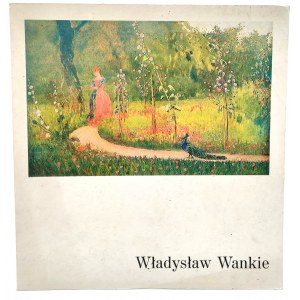 Wankie Władysław - Wystawa monograficzna - katalog dzieł istniejących i zaginionych