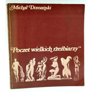 Domański M. - Poczet wielkich rzeźbiarzy - Warszawa 1981