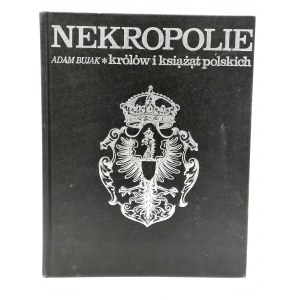 Bujak A. - Nekropolie Królów i książąt Polskich - Warszawa 1988