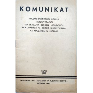 Komunikat Polsko Radzieckiej Komisji Nadzwyczajnej do zbadania Zbrodni Niemieckich w Obozie Unicestwienia na Majdanku w Lublinie [ Moskwa 1945]