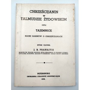 Pranajtis J.B. - The Christian in the Jewish Talmud - St. Petersburg 1892 [reprint].