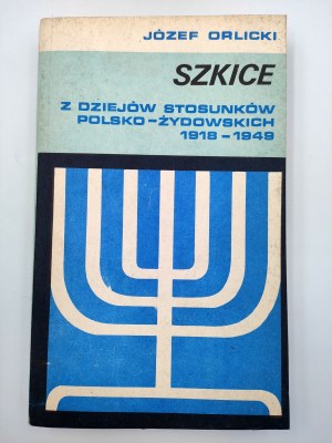 Orlicki J. - Szkice z dziejów stosunków Polsko - Żydowskich 1918 -1949
