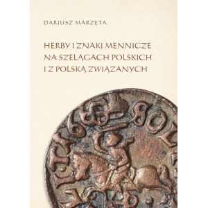 D. Marzęta, Herby i znaki mennicze na szelągach polskich i z Polską związanych, Lublin 2014