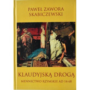P. Zawora Skabiczewski, Klaudyjską drogą. Mennictwo rzymskie 14-68 roku, Kraków 2015