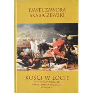 P. Zawora Skabiczewski, Kości w locie. Mennictwo początku okresu imperatorskiego 49-44 A.CH, Kraków 2016