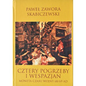 P. Zawora Skabiczewski, Cztery pogrzeby i Wespazjan, moneta czasów wojny 68/69 AD, Kraków 2014