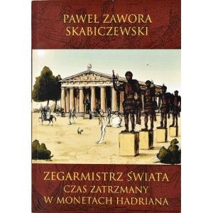 P. Zawora Skabiczewski, Zegarmistrz świata. Czas zatrzymany w monetach Hadriana, Kraków 2020