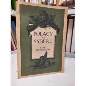 Praca Zbiorowa, Polacy na Syberji Szkic historyczny 1928 r