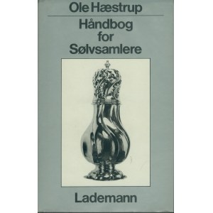 [Podręcznik dla kolekcjonerów sreber] Ole Hæstrup, Håndbog for Sølvsamlere, Wyd. Lademann København 1986