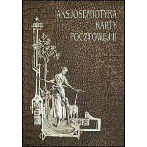Axiosemiotics of the postal card II, ed. Paweł Banaś, materiály z medzinárodného vedeckého zasadnutia v roku 1999 vo Vroclave