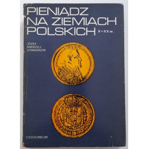 Szwagrzyk J.A. Pieniądz na ziemiach polskich X-XX