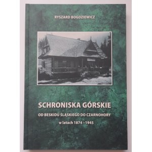 Bogdziewicz R.Schroniska górskie od Beskidu Śląskiego do Czarnohory w latach 1874-1945