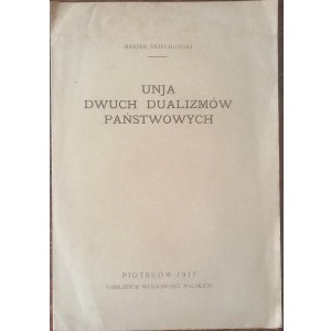 Marjan Świechowski Unja dwuch dualizmów państwowych ENDECJA 1917