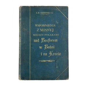 X. M. Czerminski T. J., Erinnerungen an die Missionen unter den Polen über den Bosporus in Bosnien und Kreta, vom Autor signiert