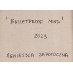 Agnieszka Zapotoczna (ur. 1994, Wrocław), Bulletproof Mind, 2023