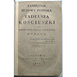 MEMORANDUM OF THE CONSTRUCTION OF THE MONUMENT OF MICHAEL KOSCUSKA by the Committee in charge of the construction. Cracow 1825...