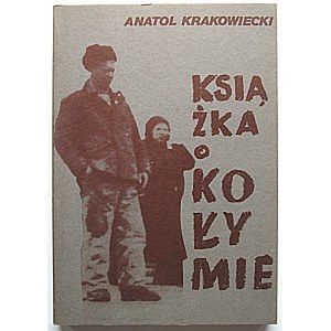 KRAKOWIEC ANATOL. Kniha o Kolyme. Druhé vydanie. Reprint prvého vydania z roku 1950. Londýn 1987...