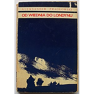 PRAGŁOWSKI ALEXANDER. From Vienna to London. Memoirs. London 1968...