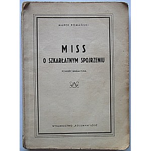 ROMAŃSKI MAREK. [Właściwie Roman Dąbrowski]. Miss o szkarłatnym spojrzeniu. Powieść sensacyjna. Łódź [1947]...