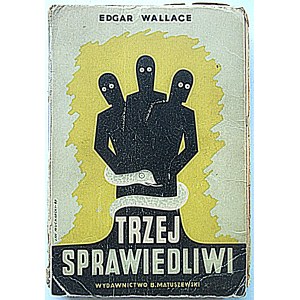 WALLACE EDGAR. Trzej sprawiedliwi. (The Tree Just Men). Powieść. W-wa 1947. Zakłady Wydawnicze B. Matuszewski...